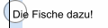 Die Fische dazu!
